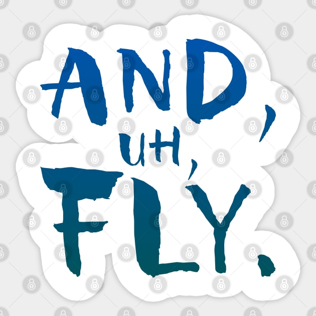 And, Uh, Fly. Sticker by GrizzlyPeakApparel